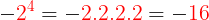 \large -{\color{Red} 2^{4}}=-{\color{Red} 2.2.2.2}=-{\color{red} 16}